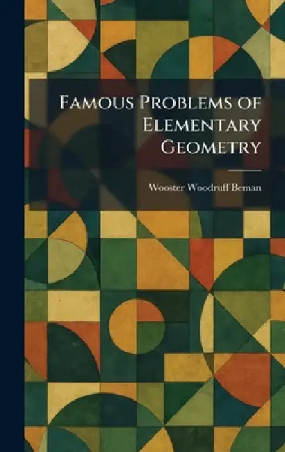 Famous Problems of Elementary Geometry by Wooster Woodruff Beman