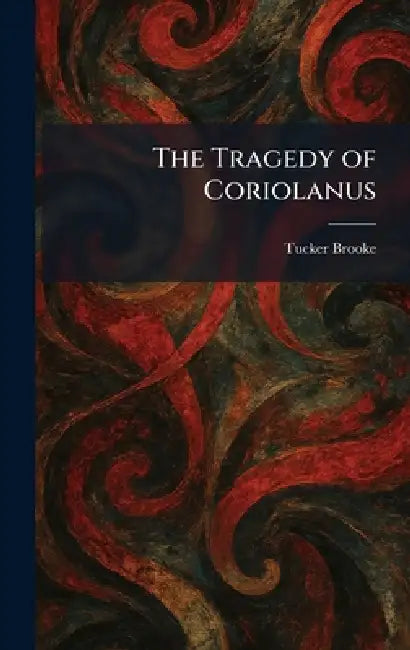 The Tragedy of Coriolanus by Tucker Brooke