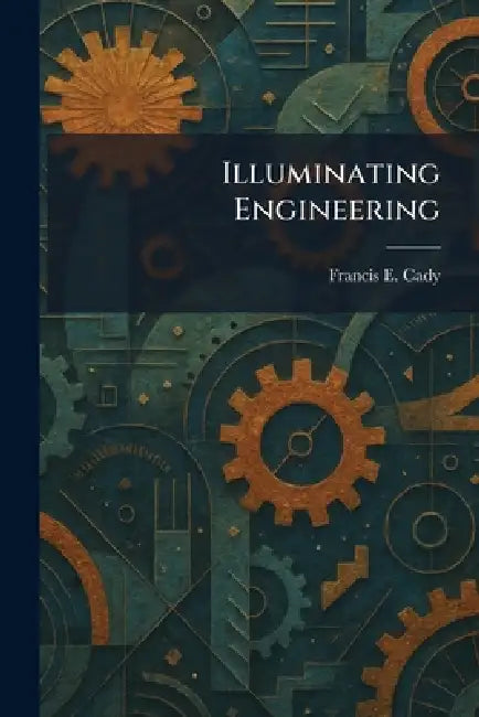 Illuminating Engineering by Francis E. Cady