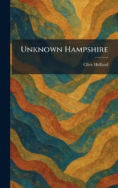 Unknown Hampshire by Clive Holland