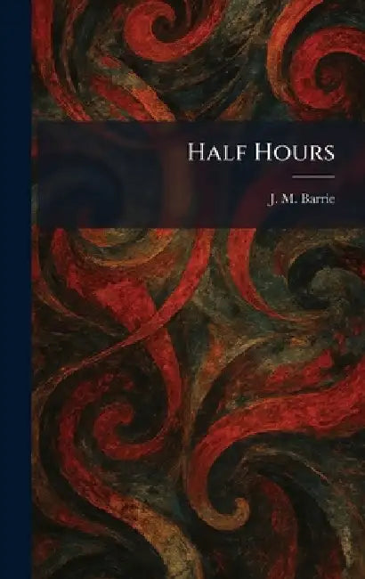 Half Hours by James Matthew Barrie