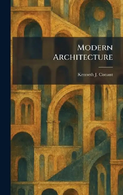Modern Architecture by Kenneth J. Conant