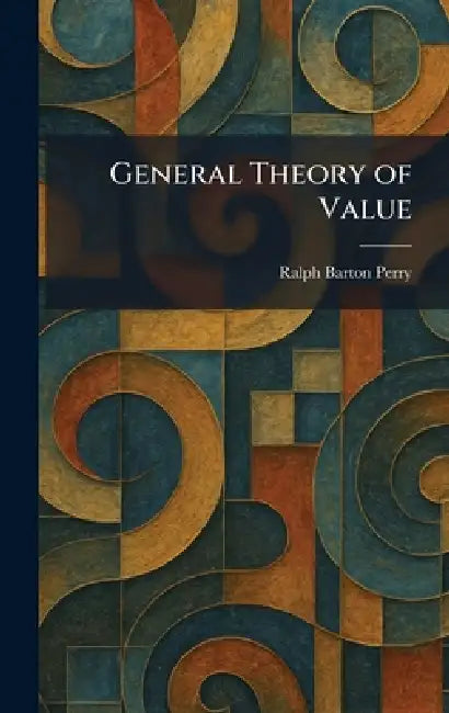 General Theory of Value by Ralph Barton Perry