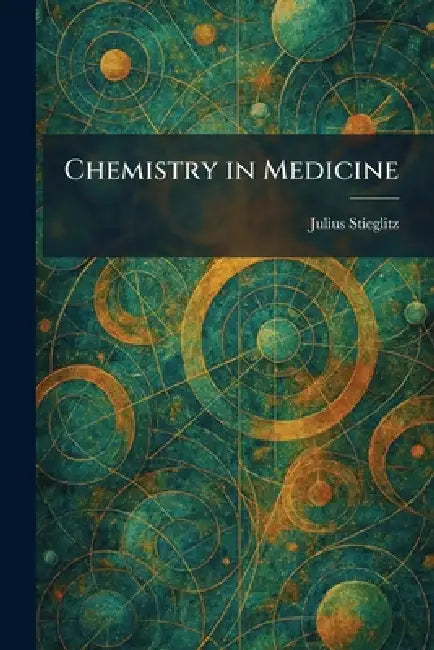 Chemistry in Medicine by Julius Stieglitz