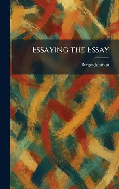 Essaying the Essay by Burges Johnson