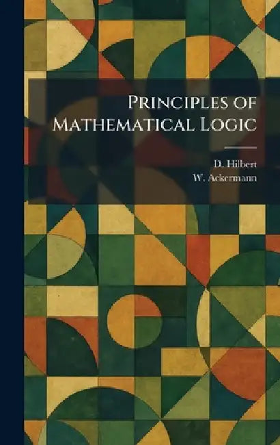 Principles of Mathematical Logic by D. Hilbert, W. Ackermann