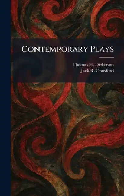 Contemporary Plays by Thomas H. Dickinson, Jack R. Crawford