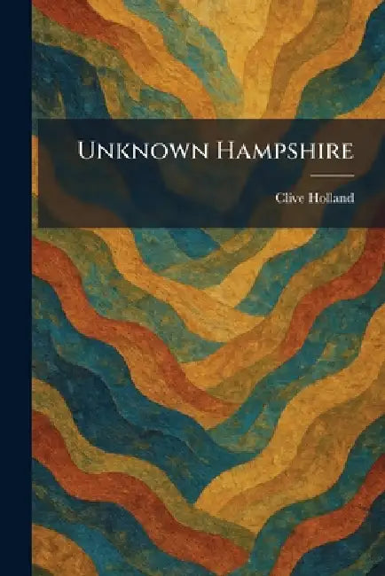 Unknown Hampshire by Clive Holland