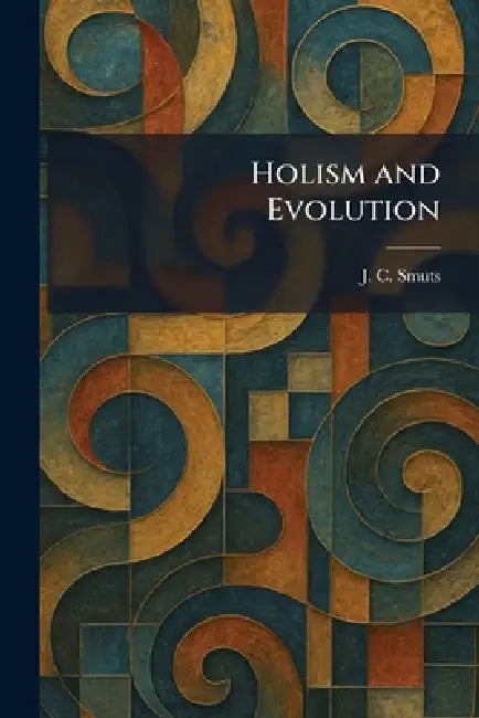 Holism and Evolution by J. C. Smuts