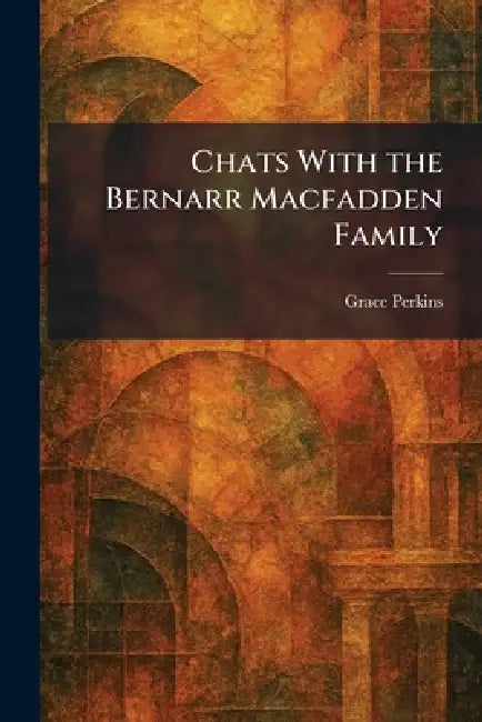 Chats With the Bernarr Macfadden Family by Grace Perkins