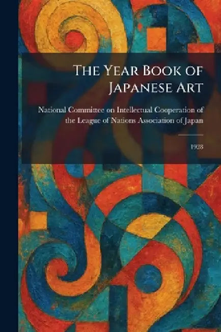 The Year Book of Japanese Art: 1928 by National Committee on Intellectual Co