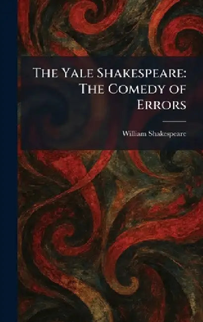 The Yale Shakespeare: The Comedy of Errors by William Shakespeare