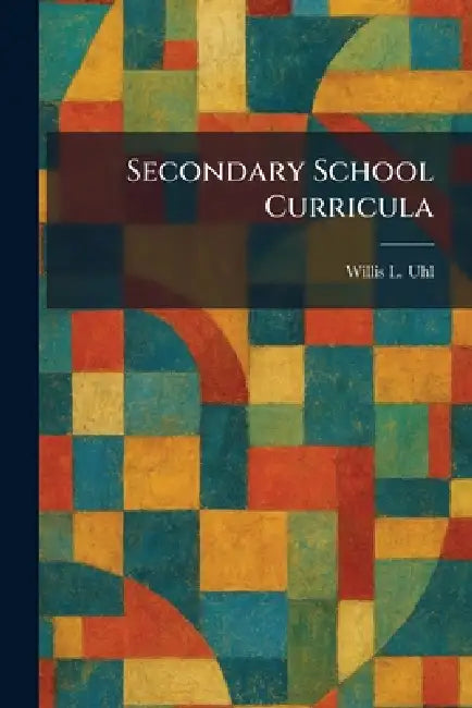 Secondary School Curricula by Willis L. Uhl