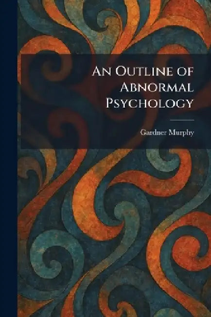 An Outline of Abnormal Psychology by Gardner Murphy