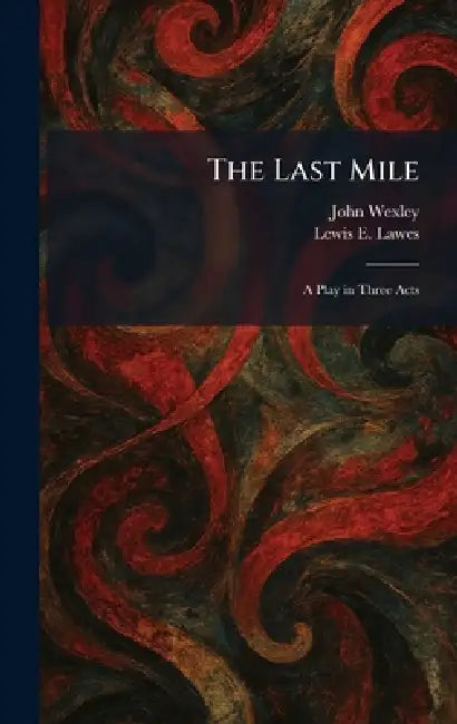 The Last Mile: A Play in Three Acts by John Wexley, Lewis E. Lawes