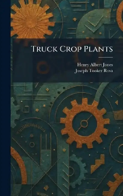 Truck Crop Plants by Henry Albert Jones, Joseph Tooker Rosa