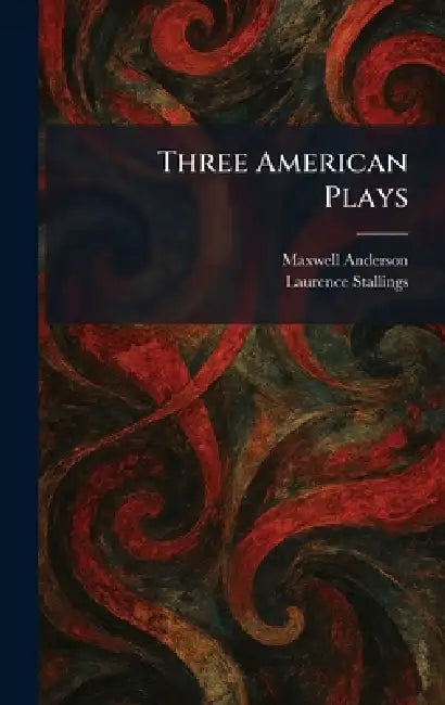 Three American Plays by Maxwell Anderson, Laurence Stallings