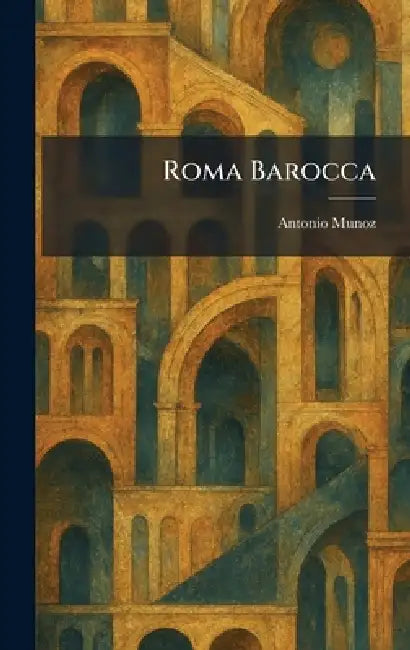 Roma Barocca by Antonio Munoz