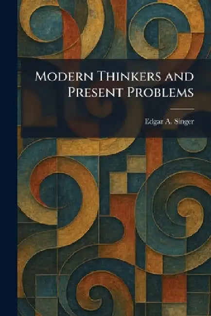 Modern Thinkers and Present Problems by Edgar A. Singer