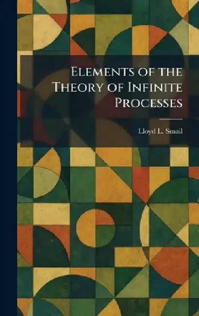Elements of the Theory of Infinite Processes by Lloyd L. Smail
