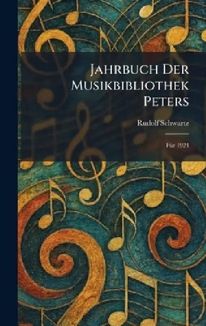 Jahrbuch Der Musikbibliothek Peters: FÃ1/4r 1924 by Rudolf Schwartz