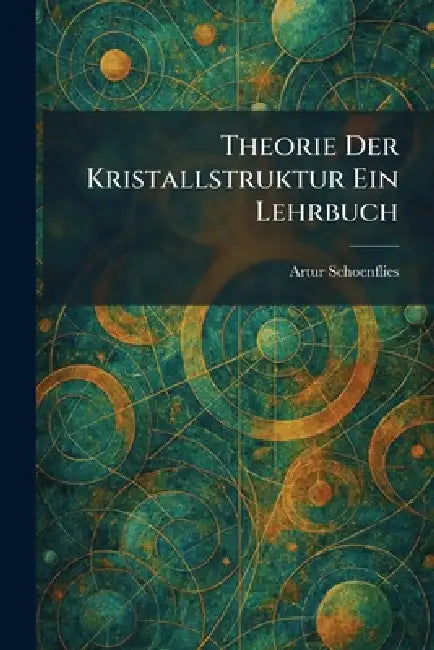 Theorie Der Kristallstruktur Ein Lehrbuch by Artur Schoenflies