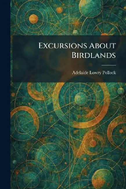 Excursions About Birdlands by Adelaide Lowry Pollock