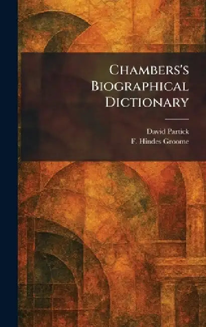 Chambers's Biographical Dictionary by David Partick, F. Hindes Groome