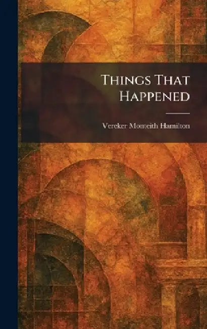 Things That Happened by Vereker Monteith Hamilton