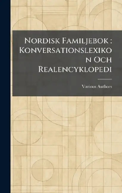 Nordisk Familjebok: Konversationslexikon Och Realencyklopedi by Various