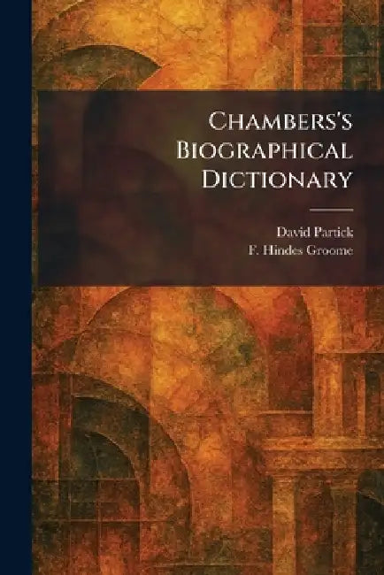 Chambers's Biographical Dictionary by David Partick, F. Hindes Groome