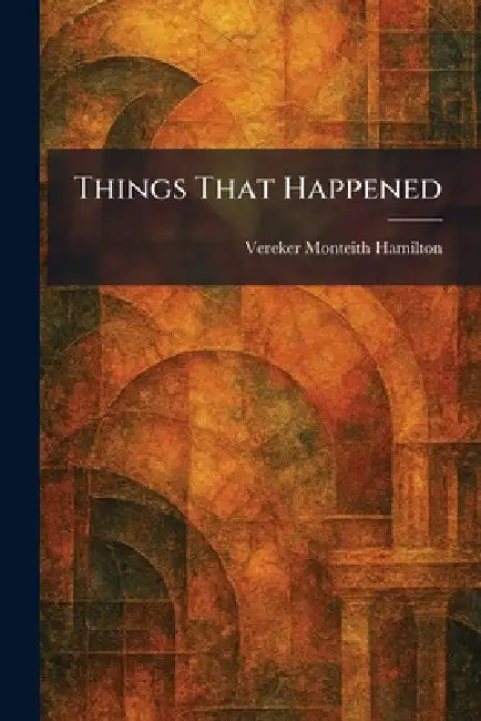 Things That Happened by Vereker Monteith Hamilton