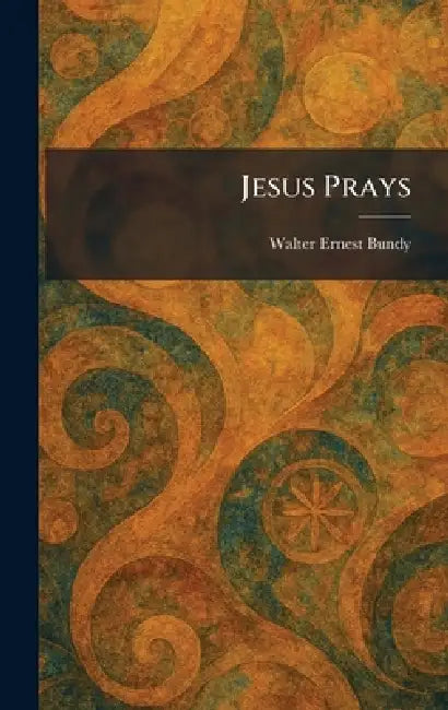 Jesus Prays by Walter Ernest Bundy