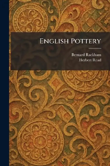 English Pottery by Bernard Rackham, Herbert Edward Read