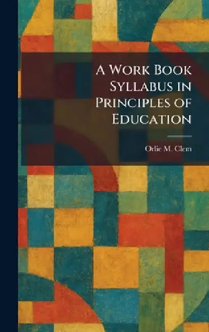 A Work Book Syllabus in Principles of Education by Orlie M. Clem