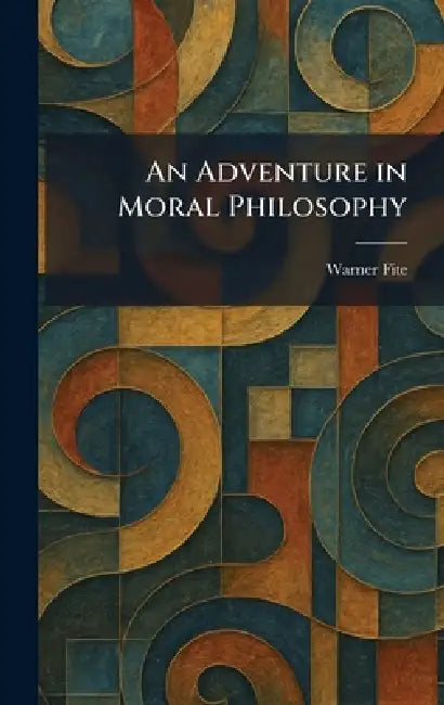 An Adventure in Moral Philosophy by Warner Fite