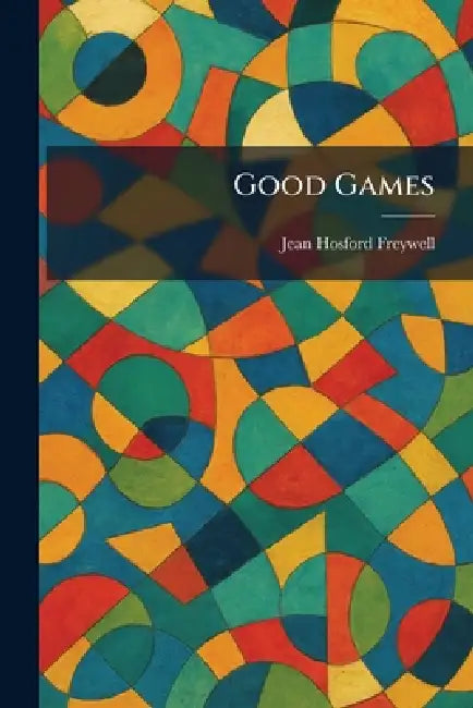 Good Games by Jean Hosford Freywell