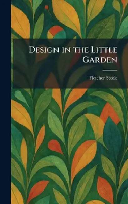 Design in the Little Garden by Fletcher Steele