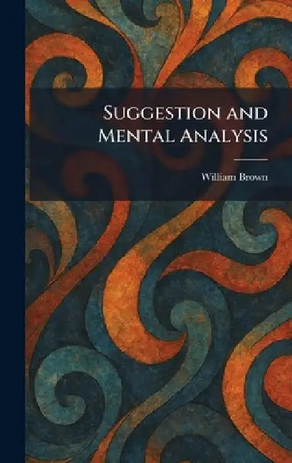 Suggestion and Mental Analysis by William Brown