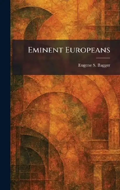 Eminent Europeans by Eugene S. Bagger