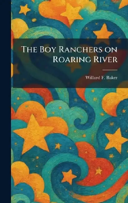 The Boy Ranchers on Roaring River by Willard F. Baker