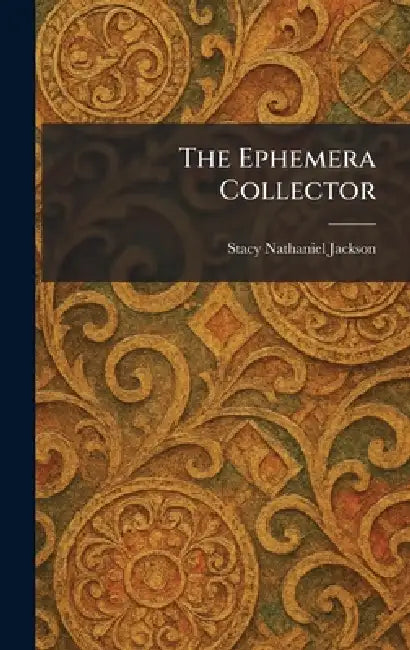 The Ephemera Collector by Stacy Nathaniel Jackson