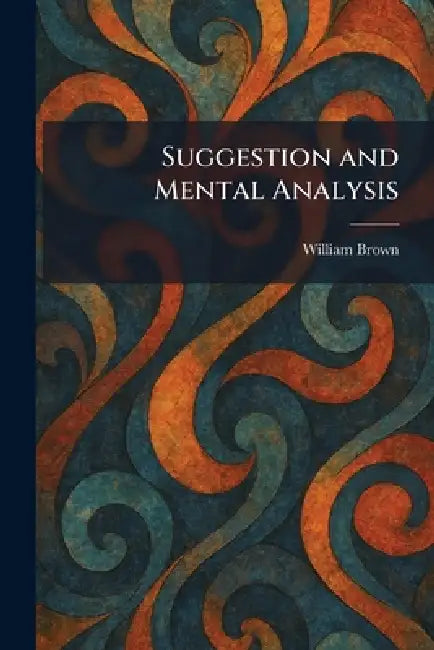 Suggestion and Mental Analysis by William Brown