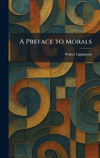 A Preface to Morals by Walter Lippmann