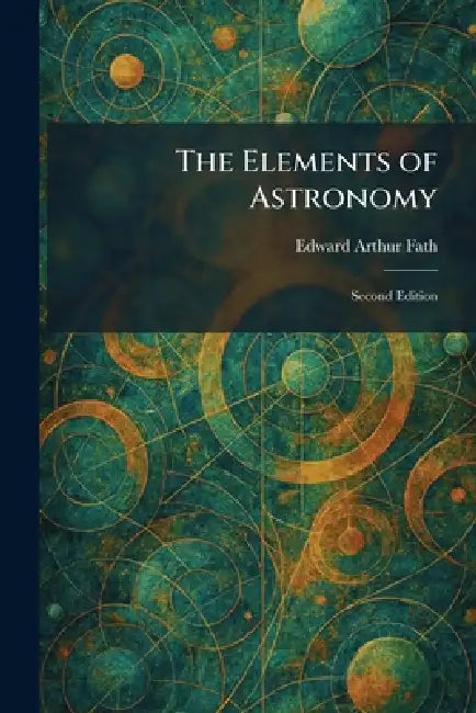 The Elements of Astronomy: Second Edition by Edward Arthur Fath