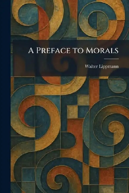 A Preface to Morals by Walter Lippmann