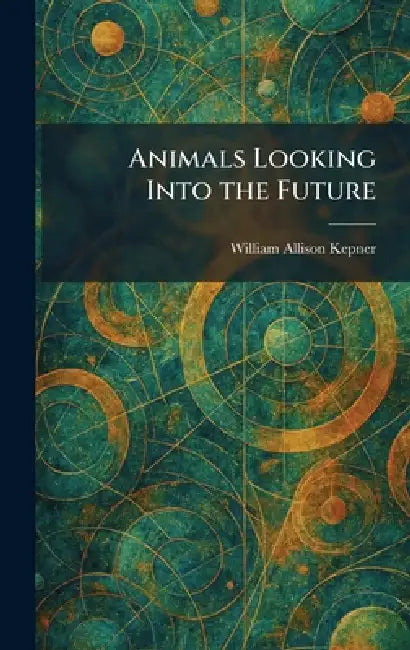 Animals Looking Into the Future by William Allison Kepner