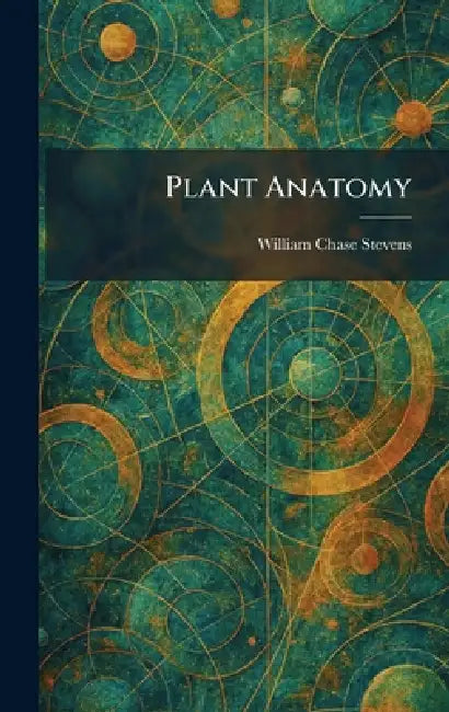 Plant Anatomy by William Chase Stevens