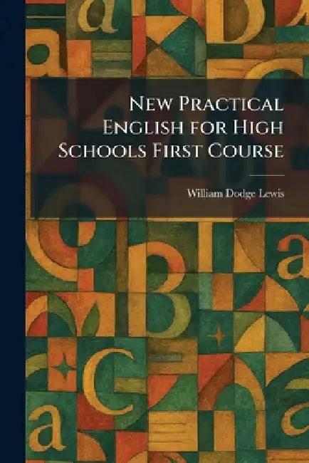 New Practical English for High Schools First Course by William Dodge Lewis