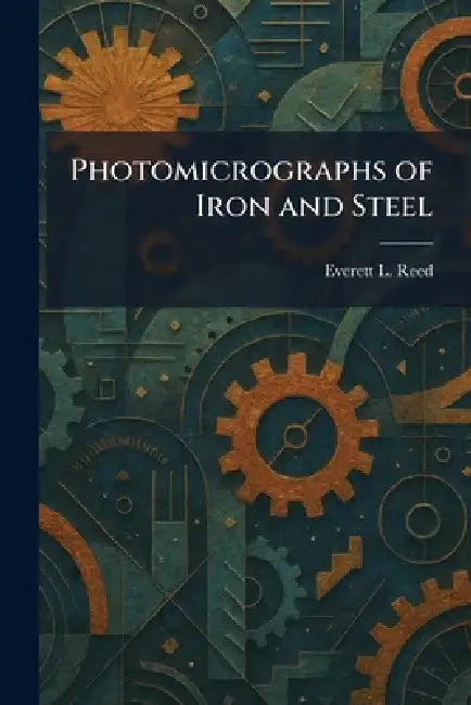 Photomicrographs of Iron and Steel by Everett L. Reed